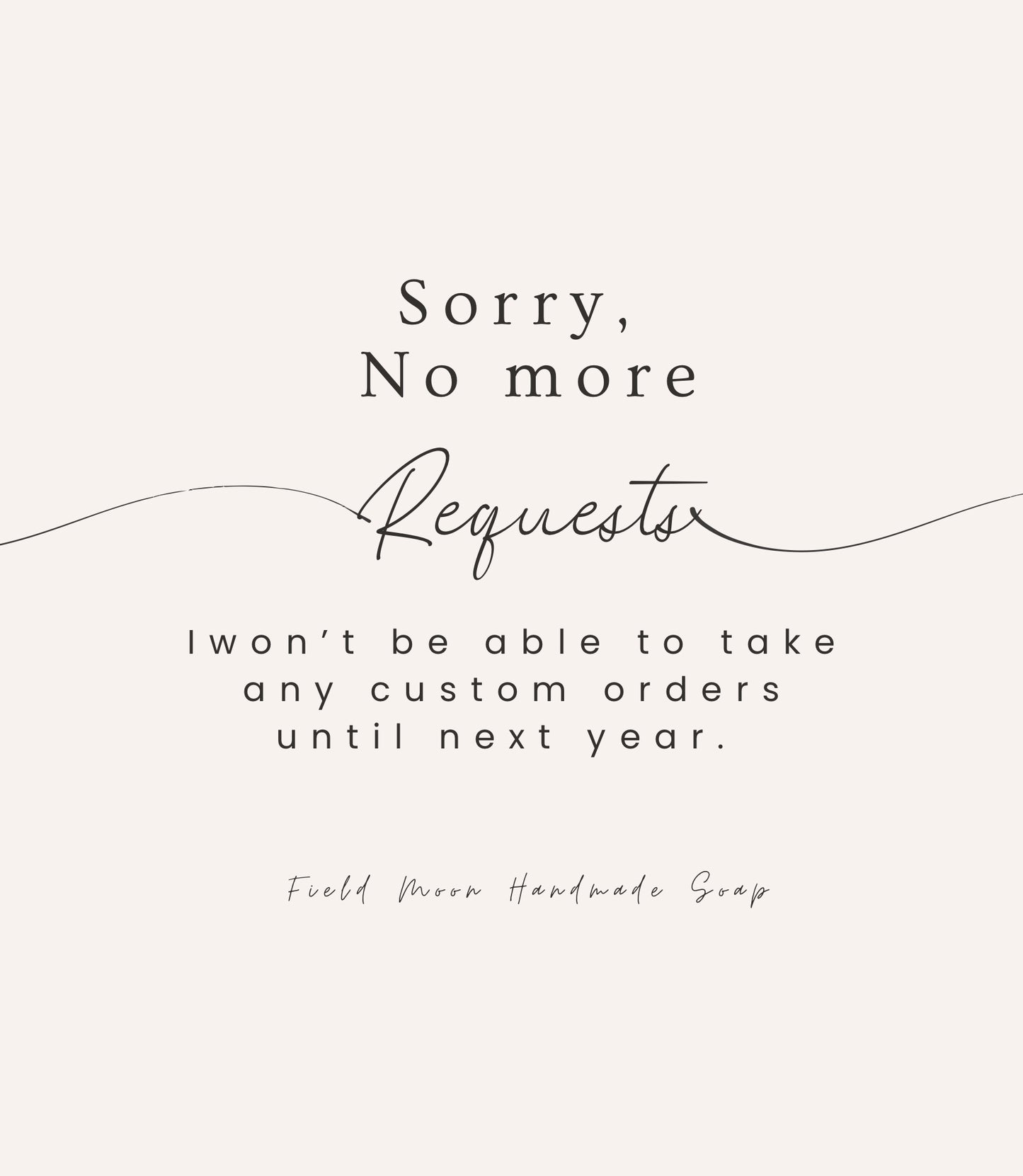 No more custom orders until next year.